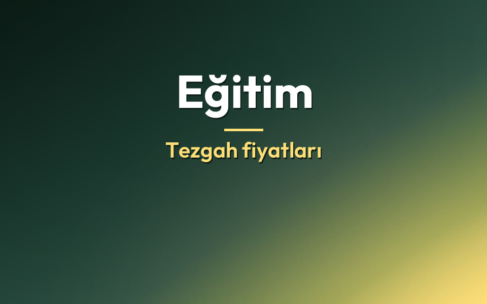 Eğitim Tezgah fiyatları
