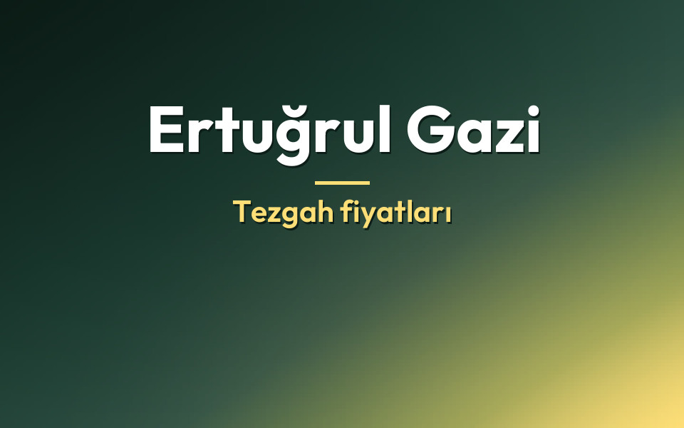 Ertuğrul Gazi Tezgah fiyatları