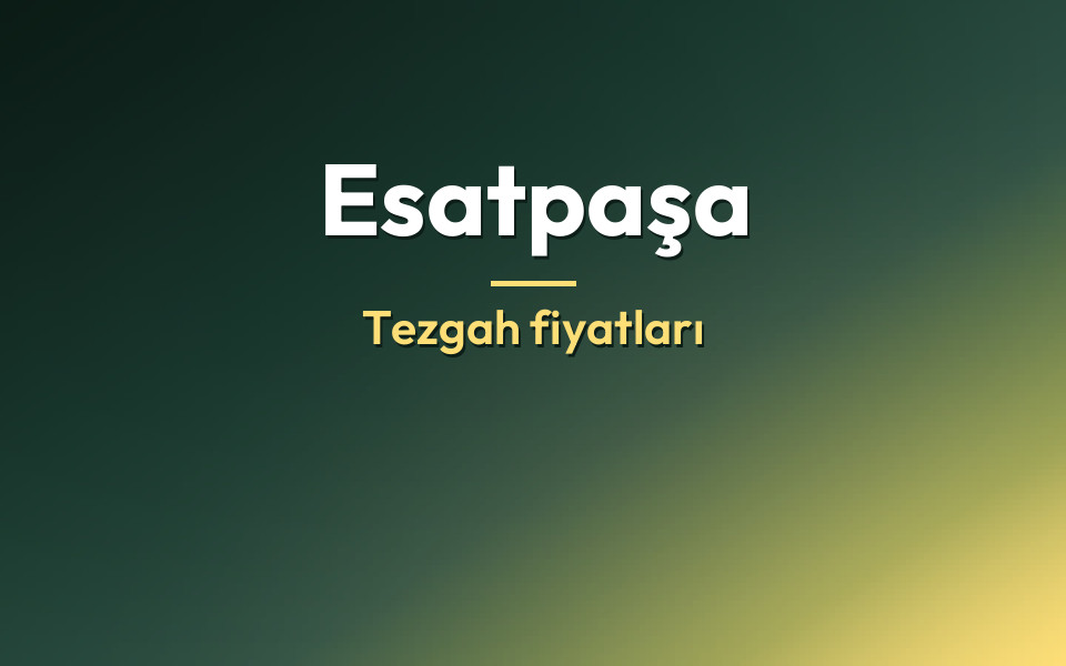 Esatpaşa Tezgah fiyatları
