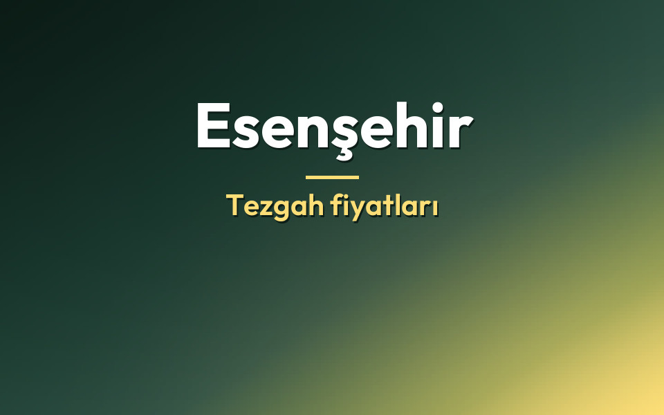 Esenşehir Tezgah fiyatları