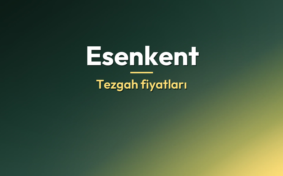 Esenkent Tezgah fiyatları