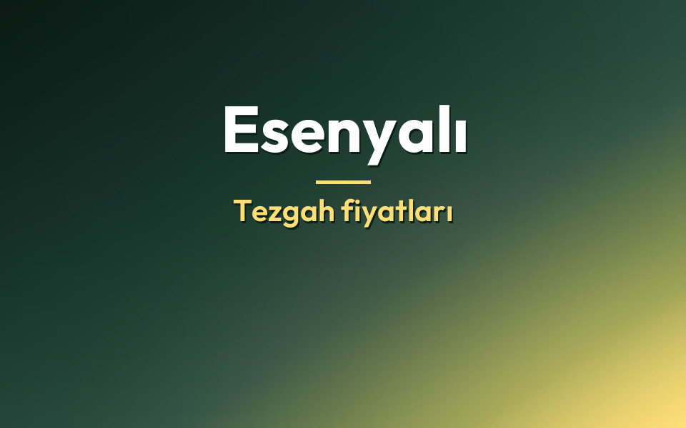 Esenyalı Tezgah fiyatları