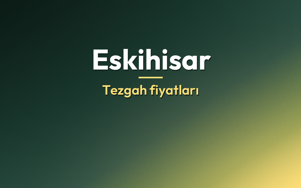 Eskihisar Tezgah fiyatları