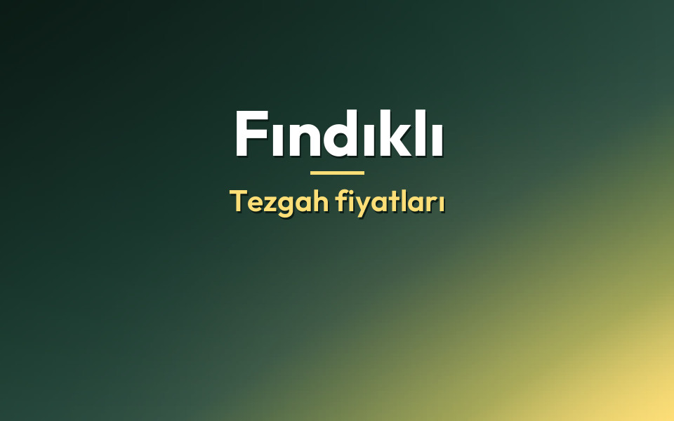 Fındıklı Tezgah fiyatları