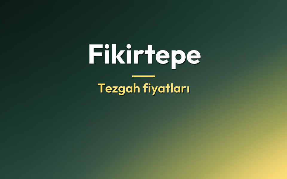 Fikirtepe Tezgah fiyatları