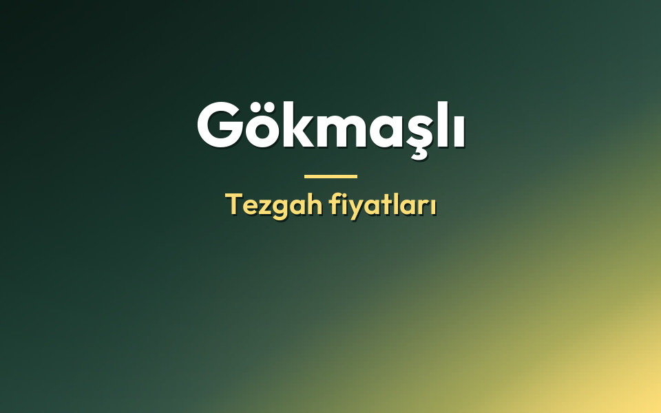 Gökmaşlı Tezgah fiyatları