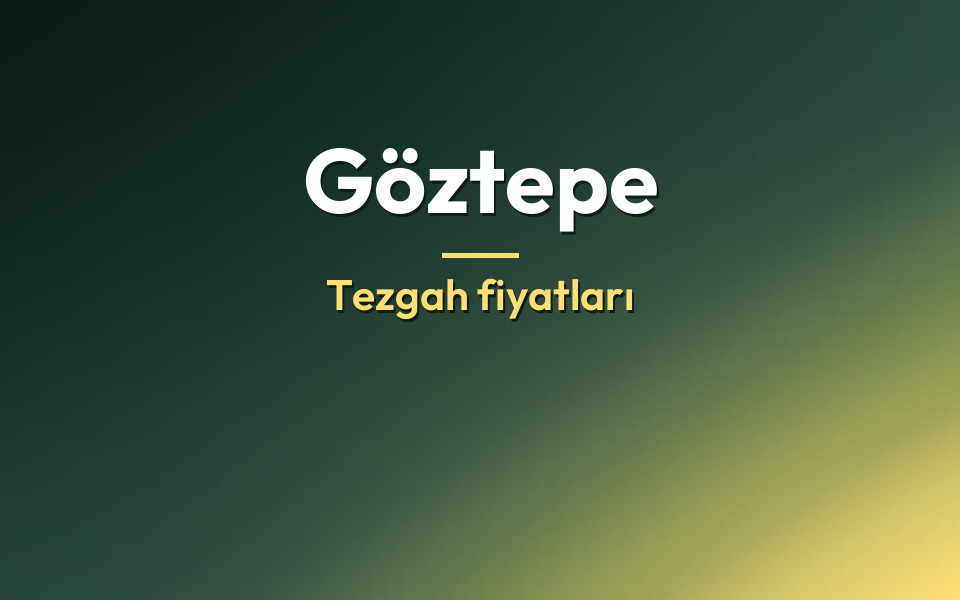 Göztepe Tezgah fiyatları