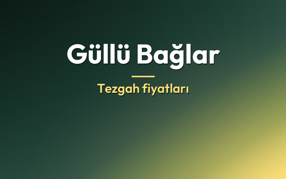 Güllü Bağlar Tezgah fiyatları