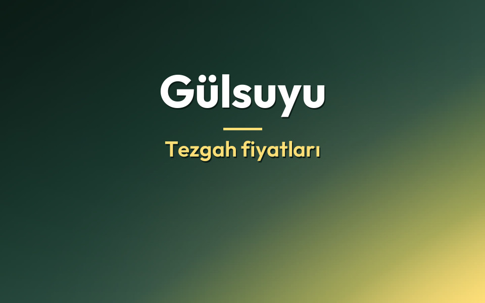 Gülsuyu Tezgah fiyatları