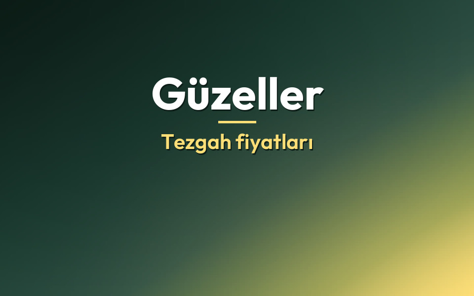 Güzeller Tezgah fiyatları