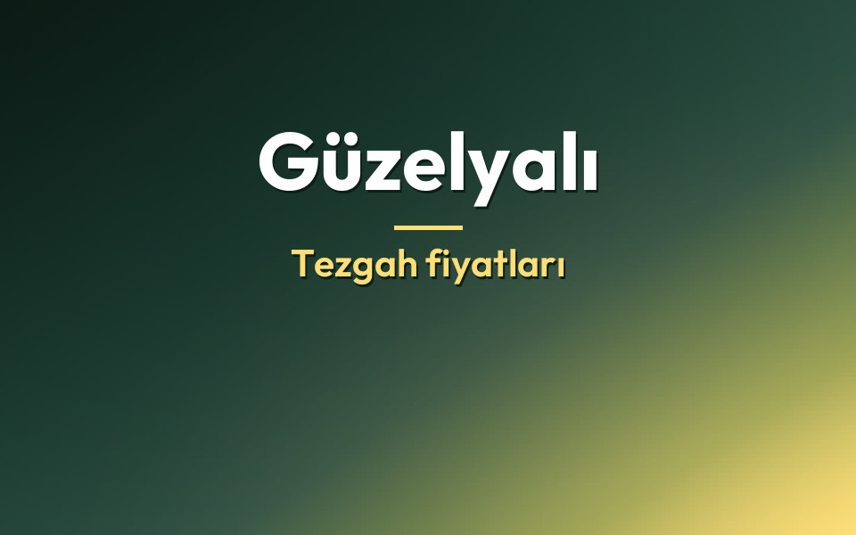 Güzelyalı Tezgah fiyatları