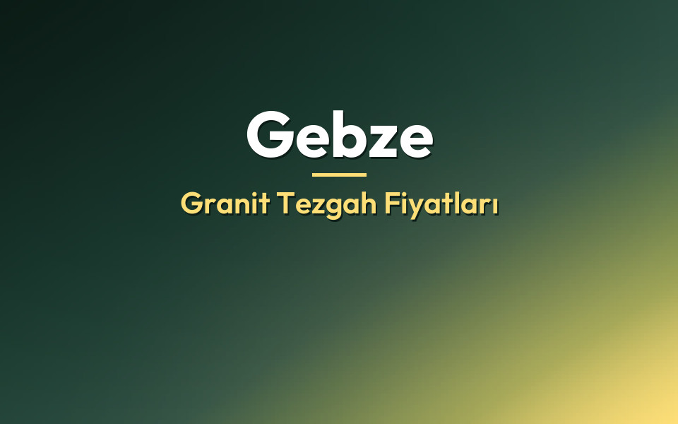 Gebze Granit Tezgah Fiyatları