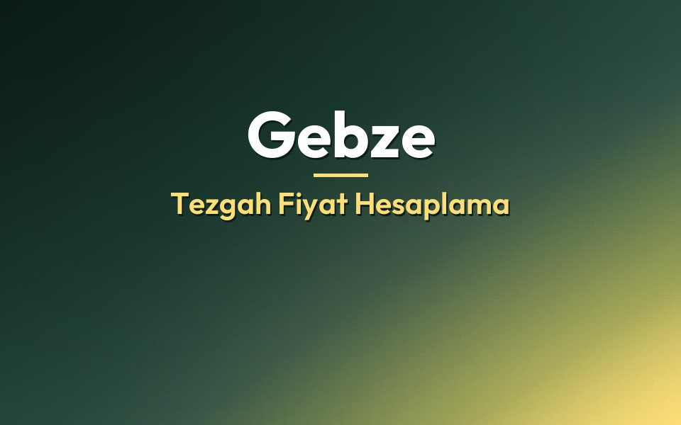 Gebze Tezgah Fiyat Hesaplama