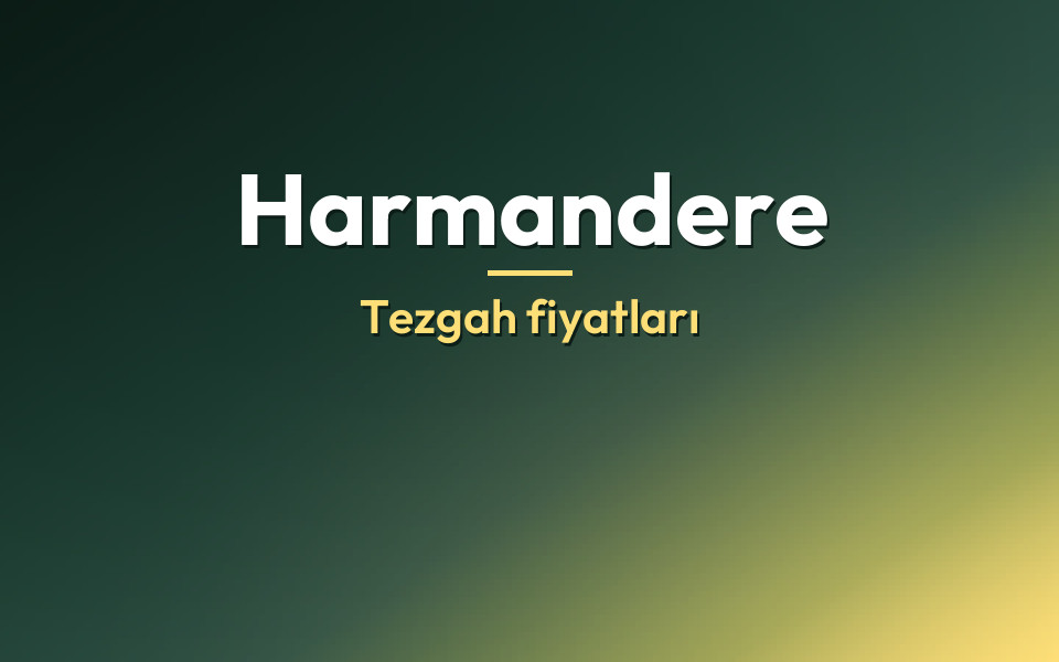 Harmandere Tezgah fiyatları