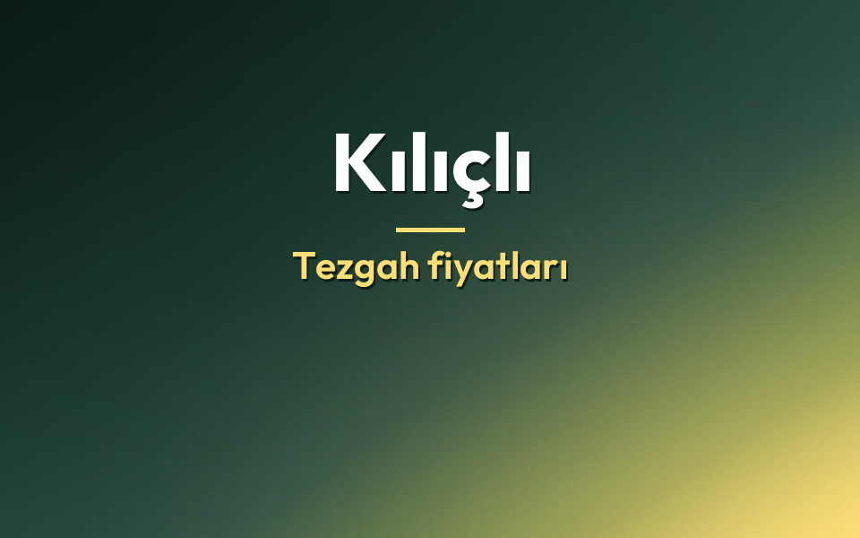 Kılıçlı Tezgah fiyatları