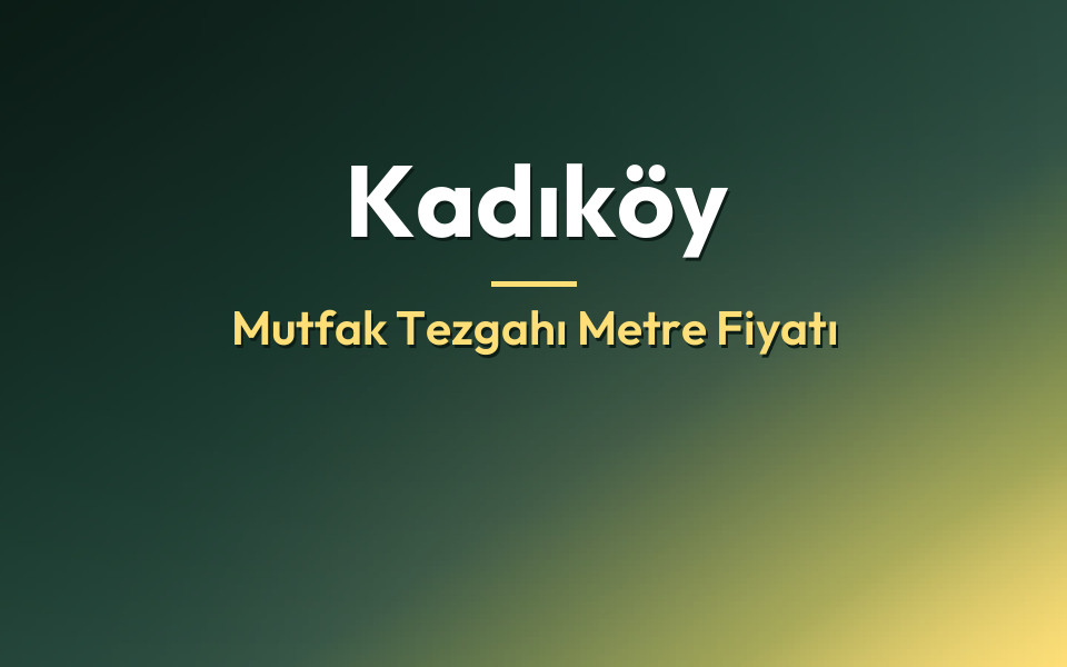 Kadıköy Mutfak Tezgahı Metre Fiyatı