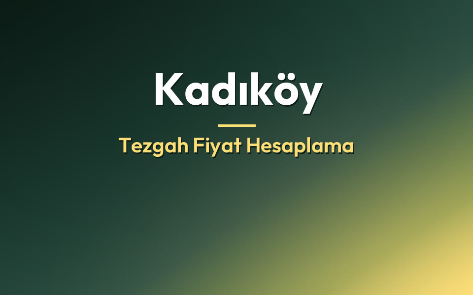 Kadıköy Tezgah Fiyat Hesaplama