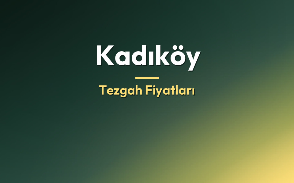 Kadıköy Tezgah Fiyatları