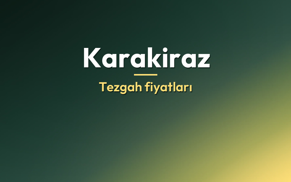 Karakiraz Tezgah fiyatları
