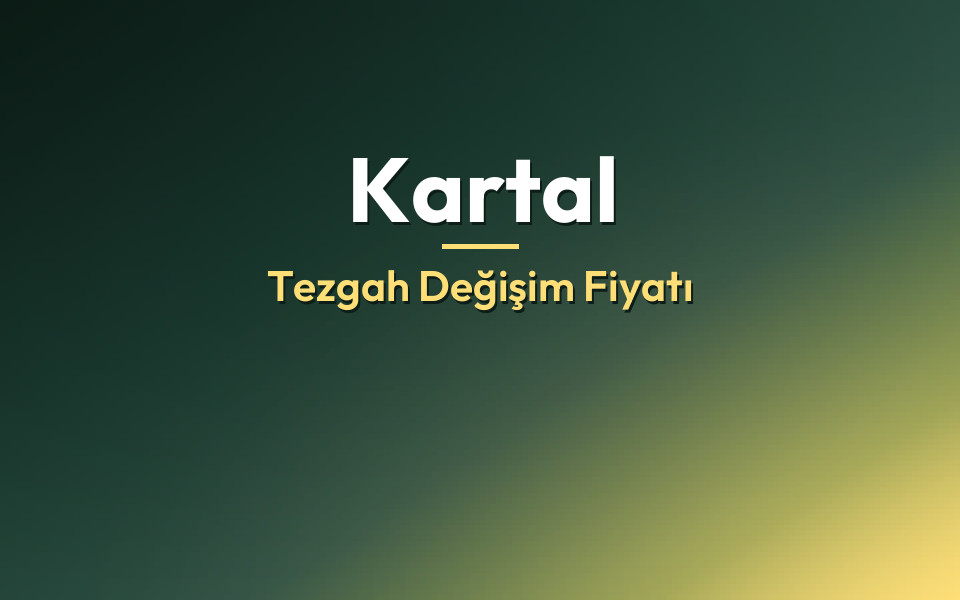 Kartal Tezgah Değişim Fiyatı