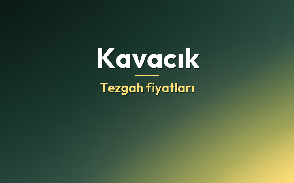 Kavacık Tezgah fiyatları