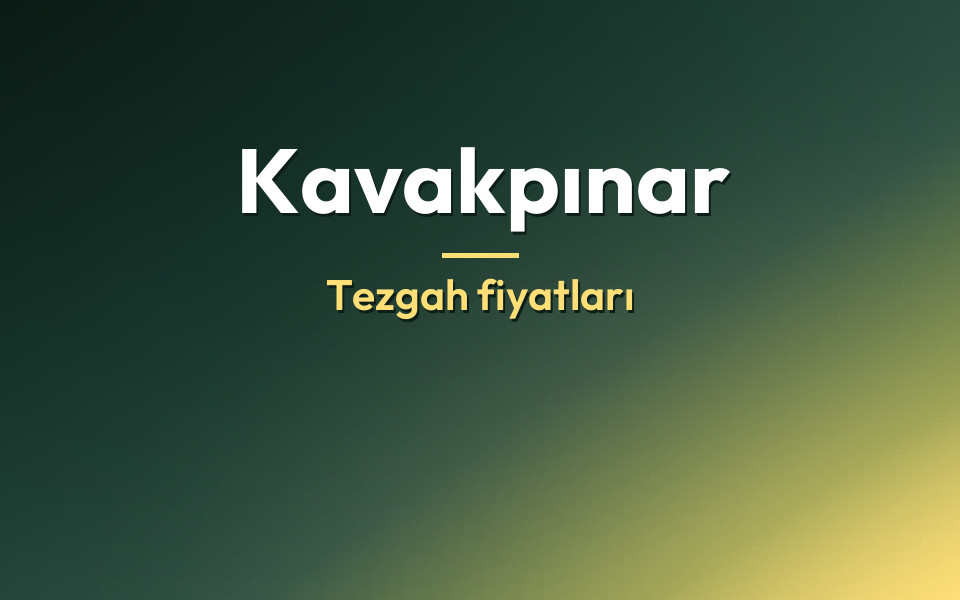 Kavakpınar Tezgah fiyatları