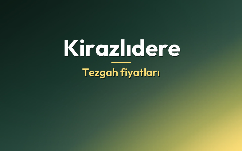 Kirazlıdere Tezgah fiyatları