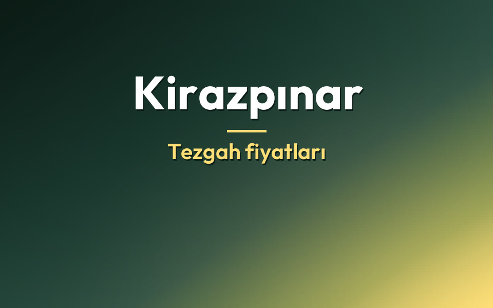 Kirazpınar Tezgah fiyatları