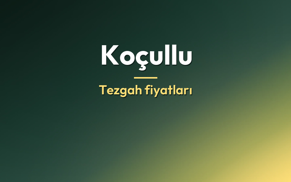 Koçullu Tezgah fiyatları