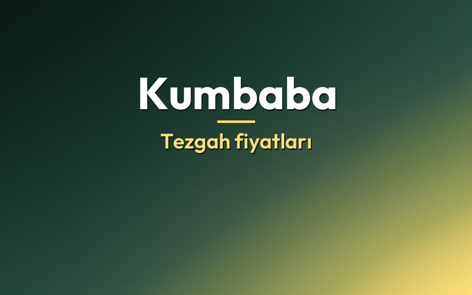 Kumbaba Tezgah fiyatları