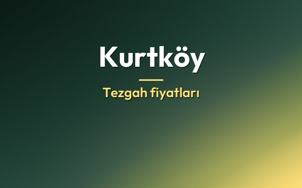 Kurtköy Tezgah fiyatları