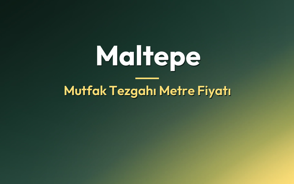 Maltepe Mutfak Tezgahı Metre Fiyatı