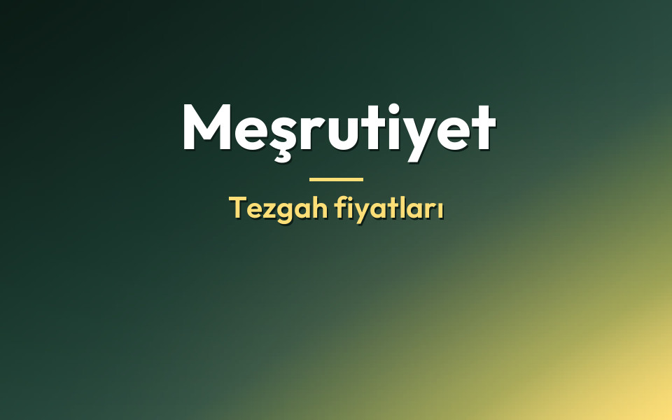 Meşrutiyet Tezgah fiyatları