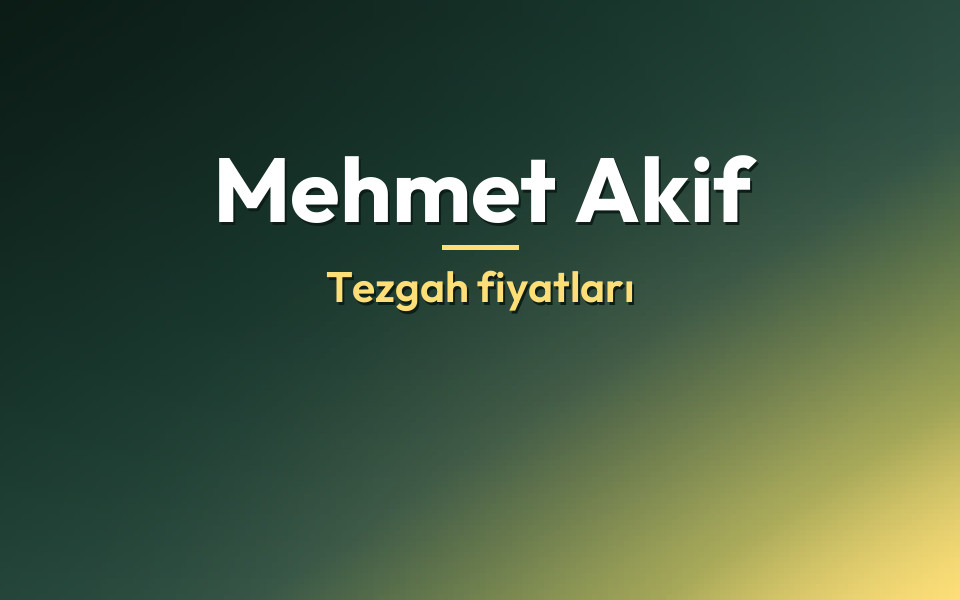 Mehmet Akif Tezgah fiyatları