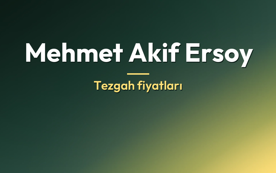 Mehmet Akif Ersoy Tezgah fiyatları