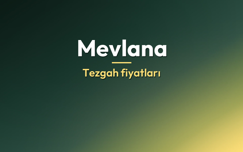 Mevlana Tezgah fiyatları
