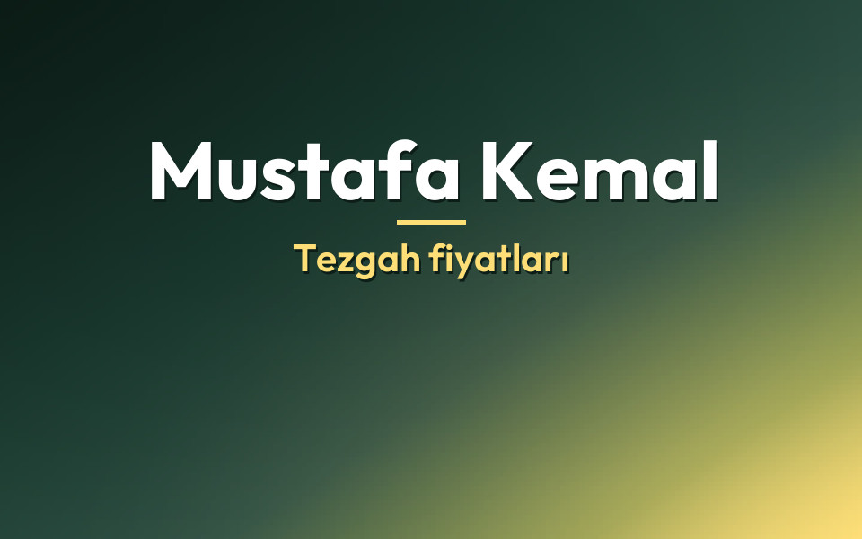 Mustafa Kemal Tezgah fiyatları