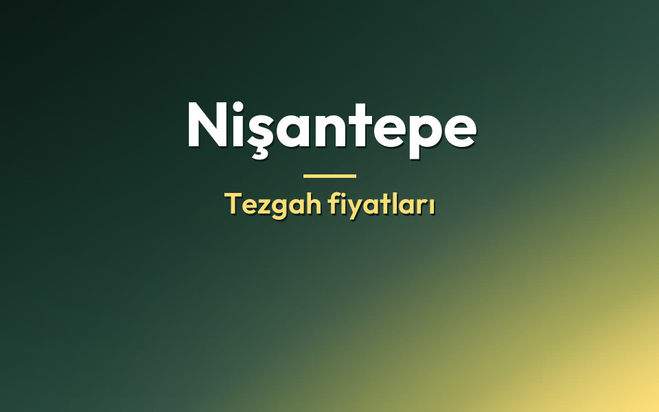 Nişantepe Tezgah fiyatları