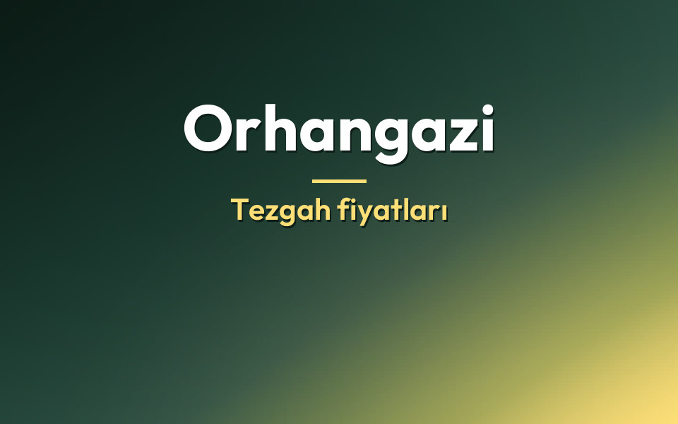 Orhangazi Tezgah fiyatları