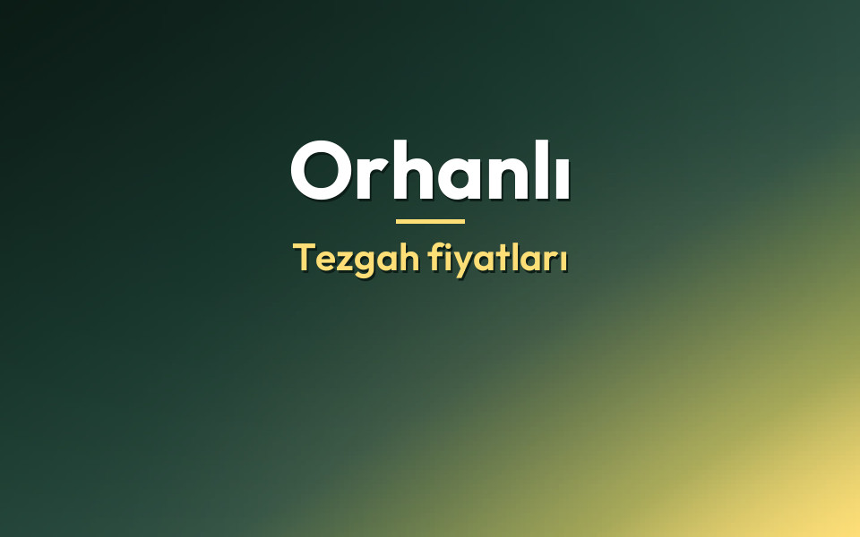 Orhanlı Tezgah fiyatları