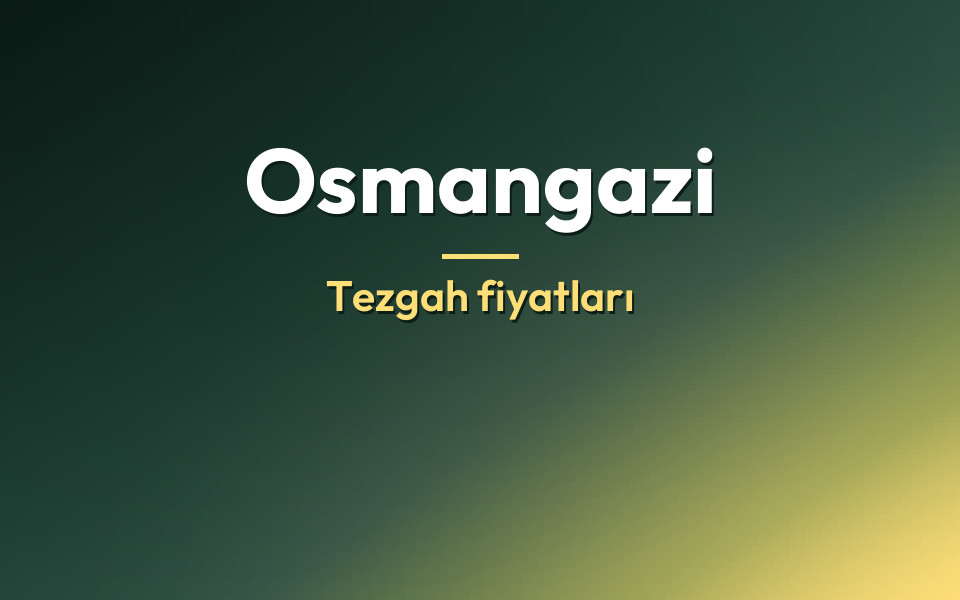 Osmangazi Tezgah fiyatları