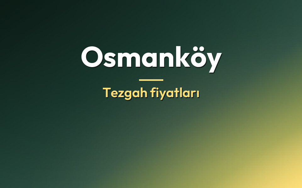 Osmanköy Tezgah fiyatları