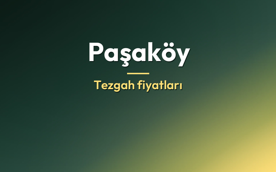 Paşaköy Tezgah fiyatları