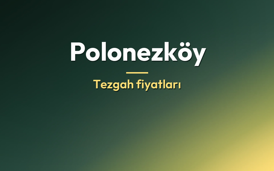Polonezköy Tezgah fiyatları
