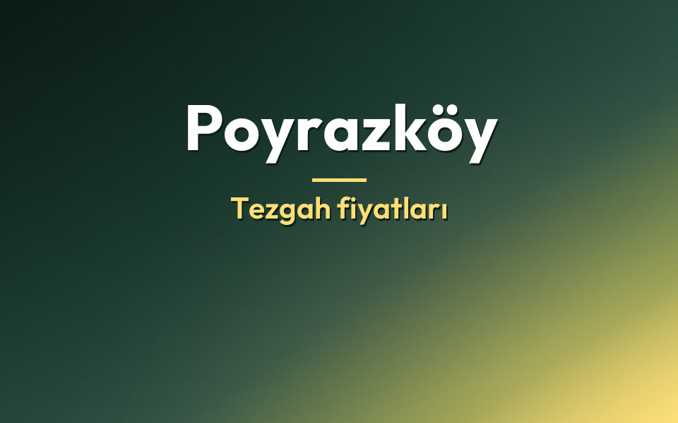 Poyrazköy Tezgah fiyatları