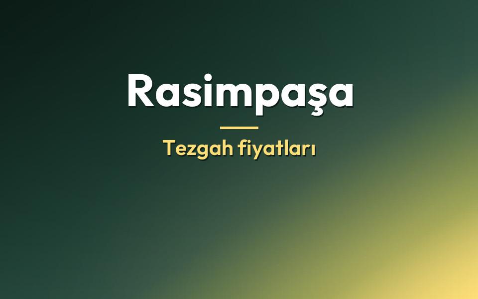 Rasimpaşa Tezgah fiyatları