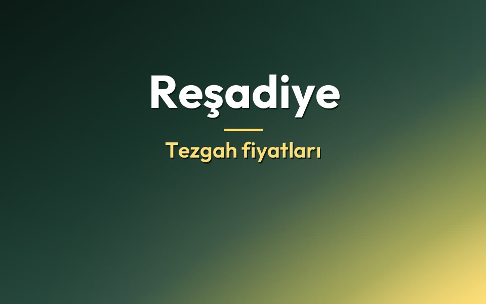 Reşadiye Tezgah fiyatları
