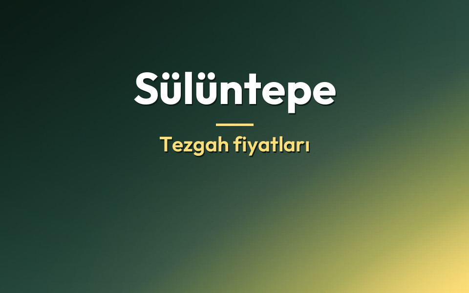 Sülüntepe Tezgah fiyatları