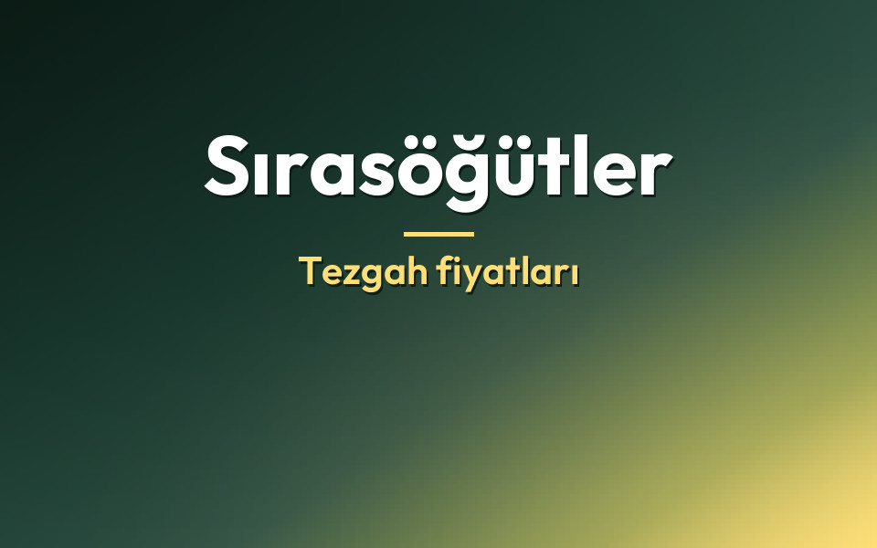 Sırasöğütler Tezgah fiyatları