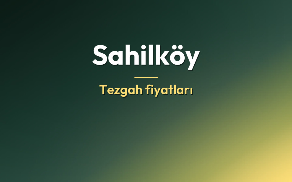 Sahilköy Tezgah fiyatları
